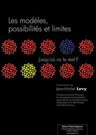 Title: Les modèles, possibilités et limites: Jusqu'où va le réel ?, Author: Jean-Michel Levy
