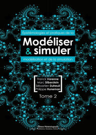 Title: Modéliser et simuler: Epistémologies et pratiques de la modélisation et de la simulation. Tome 2, Author: Franck Varenne