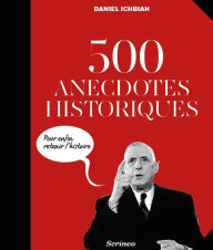 Title: 500 anecdotes historiques pour enfin retenir l'Histoire, Author: Nicolas Eybalin