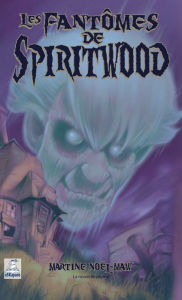 Title: Le fantôme de Spiritwood, Author: Martine Noël-Maw