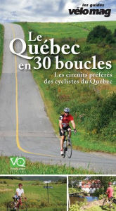 Title: Le Québec en 30 boucles: Les circuits préférés des cyclistes du Québec, Author: Gaétan Fontaine