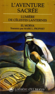 Title: L'Aventure sacrée: Lumière de célestes lanternes, Author: Mark L. Prophet
