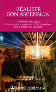 Title: Réaliser son ascension: Comment l'âme accède à la conscience supérieure de façon accélérée par le sentier de l'initiation, Author: Mark L. Prophet