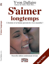 Title: S'aimer longtemps: L'homme et la femme peuvent-ils vivre ensemble?, Author: Yvon Dallaire