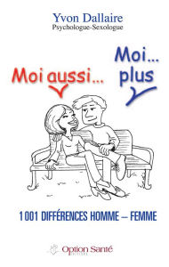 Title: Moi aussi. Moi.plus 1001 différences homme - femme., Author: Yvon Dallaire