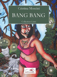 Title: Bang Bang, Author: Cristina Moscini