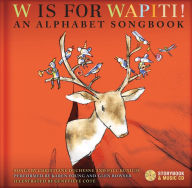 Title: W Is for Wapiti!: An Alphabet Songbook, Author: Christiane Duchesne