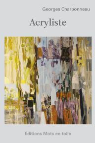 Title: Acryliste, Author: Georges Charbonneau