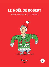Title: Le Noël de Robert: Robert et moi - 6, Author: Robert Soulières