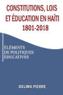 Constitutions, lois et ï¿½ducation en Haï¿½ti 1801-2018: ï¿½lï¿½ments de Politiques ï¿½ducatives