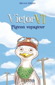 Title: Victor VIe: Pigeon voyageur, Author: Bryan Perro