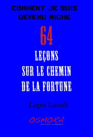 Title: Comment je suis devenu riche : 64 leçons sur le chemin de la fortune, Author: Lapis Lazuli