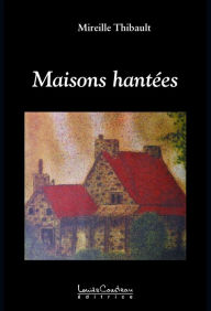 Title: Maisons hantées, Author: Mireille Thibault