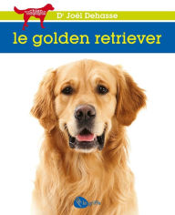 Title: Le golden retriever: GOLDEN RETRIEVER -LE -NE [NUM], Author: Joël Dehasse