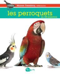 Title: Les perroquets en 100 questions, Author: Manon (Dr) Tremblay