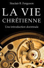 La vie chretienne: Une introduction doctrinale