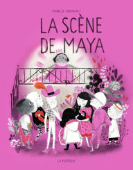Title: La scène de Maya, Author: Isabelle Arsenault