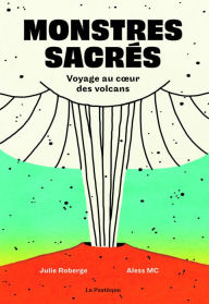 Title: Monstres sacrés - Voyage au coeur des volcans, Author: Julie Roberge