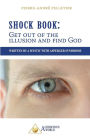 Shock Book: Get out of the illusion and find God: Written by a Mystic with Asperger Syndrome