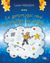 Title: Le garçon qui rêve de toucher les étoiles, Author: Louise Malenfant