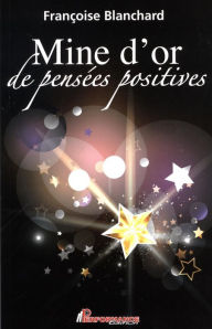 Title: Mine d'or de pensées positives, Author: Françoise Blanchard