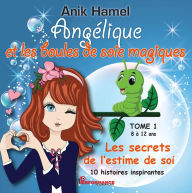 Title: Angélique et les boules de soie magiques 01 : Les secrets de l'estime de soi, Author: Anik Hamel