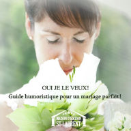 Title: Oui je le veux!: Guide humoristique pour un mariage parfait!, Author: Marie-Josée St-Laurent