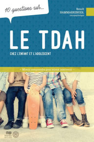 Title: 10 questions sur... Le TDAH chez l'enfant et l'adolescent, Author: Benoît Hammarrenger
