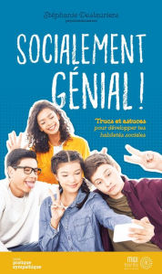 Title: Socialement génial!: Trucs et astuces pour développer tes habiletés sociales, Author: Stéphanie Deslauriers