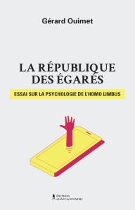 Title: La république des égarés: Essai sur la psychologie de l'Homo limbus, Author: Gérard Ouimet
