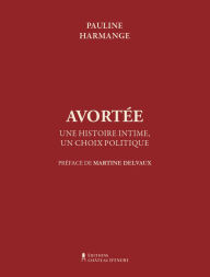 Title: Avortée: Une histoire intime, un choix politique, Author: Pauline Harmange
