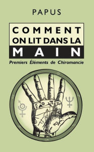 Title: Comment on lit dans la Main: Premiers Éléments de Chiromancie, Author: Papus
