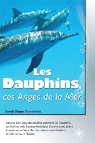 Title: Les Dauphins, ces Anges de la Mer, Author: Sarah Diane Pomerleau