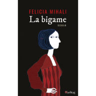 Title: La bigame, Author: Felicia Mihali