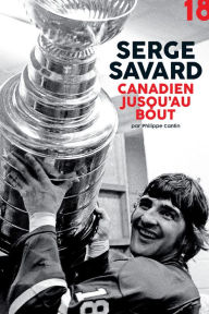 Title: Serge Savard, canadien jusqu'au bout, Author: Philippe Cantin