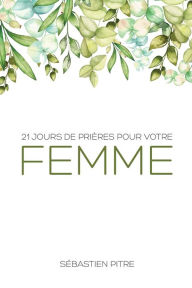 Title: 21 Jours de prière pour votre femme, Author: Sïbastien Pitre
