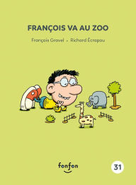 Title: François va au zoo: François et moi - 31, Author: François Gravel