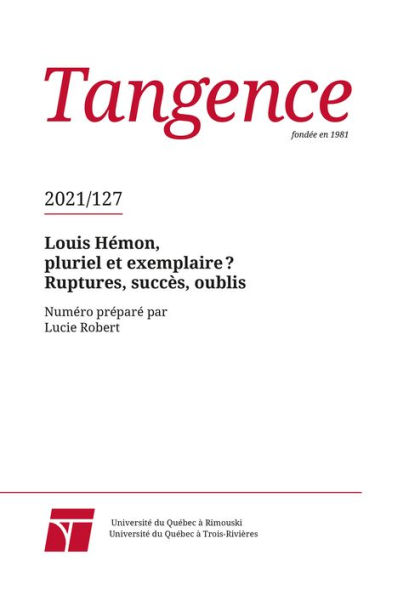 Tangence. No. 127, 2021: Louis Hémon, pluriel et exemplaire ? Ruptures, succès, oublis