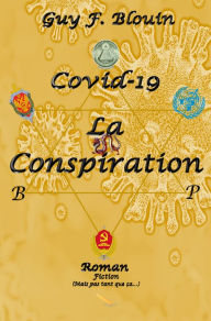 Title: Covid-19 La conspiration, Author: Guy F. Blouin