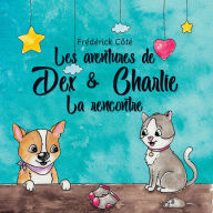 Title: Les aventures de Dex et Charlie - La Rencontre: La Rencontre, Author: Frederick Cote