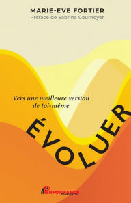 Title: Évoluer: Vers une meilleure version de toi-même, Author: Marie-Ève Fortier