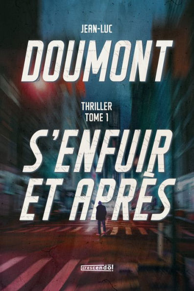 S'enfuir et après - TOME I: Tome I - Thriller