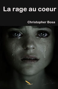 Title: La rage au coeur, Author: Christopher Bosa