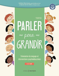 Title: Parler pour grandir: Stimulation du langage et interventions psychoéducatives, Author: Solène Bourque
