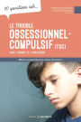 10 questions sur... Le trouble obsessionnel-compulsif (TOC) chez l'enfant et l'adolescent: Mieux comprendre pour mieux intervenir