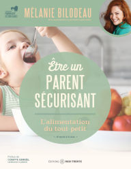 Title: Être un parent sécurisant : L'alimentation du tout-petit, Author: Mélanie Bilodeau
