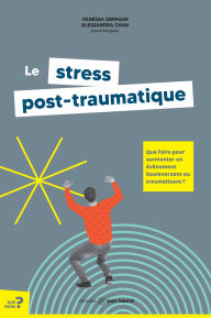Title: Le stress post-traumatique: Que faire pour surmonter un événement bouleversant ou traumatisant??, Author: Vanessa Germain