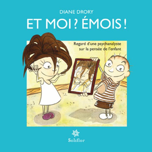 Et moi ? Émois !: Regard d'une psychanalyste sur la pensée de l'enfant