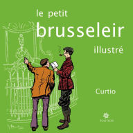Title: Le petit Brusseleir illustré: Un guide amusant pour tous, Author: Curtio