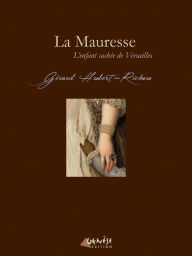 Title: La Mauresse - L'enfant cachée de Versailles, Author: Gérard Hubert-Richou